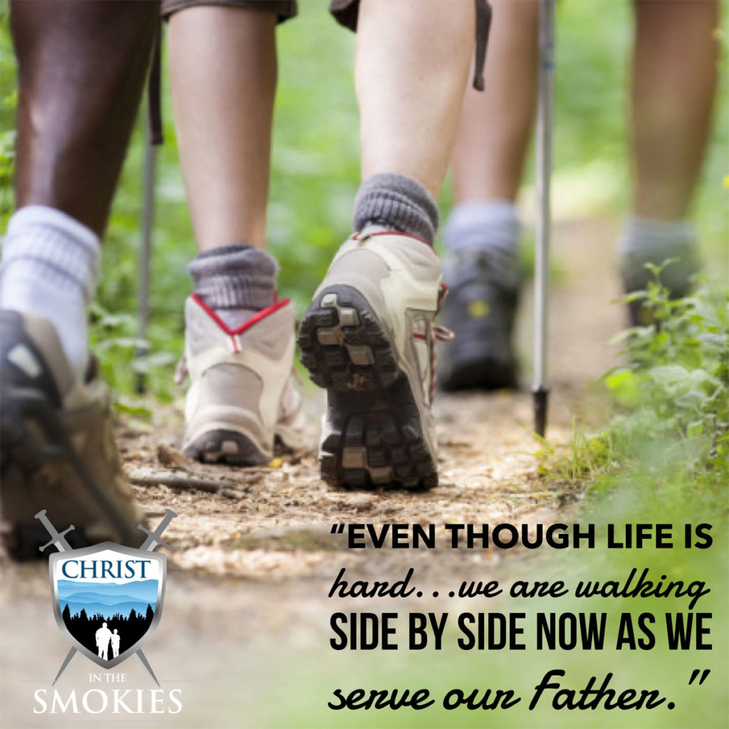 Even though life is hard ... we are walking side by side now as we serve our Father.